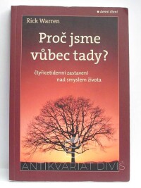 Warren, Rick, Proč jsme vůbec tady? Čtyřicetidenní zastavení nad smyslem života, 2009