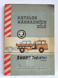 kolektiv, autorů, Katalog náhradních dílů Škoda 706 RTS 1 - sklápěč, 1965