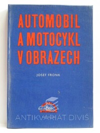 Fronk, Josef, Automobil a motocykl v obrazech, díl první, vč. obrazových příloh, 1960