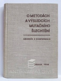 kolektiv, autorů, O metodách a výsledcích mutačního šlechtění - sborník z konference, 1966