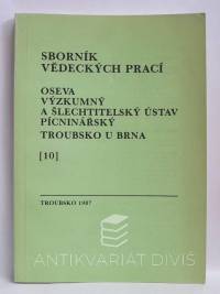 kolektiv, autorů, Sborník vědeckých prací 10: Oseva - výzkumný a šlechtitelský ústav pícninářský Troubsko u Brna, 1987