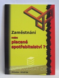 Křešťák, Miloslav, Zaměstnání nebo placené spotřebitelství?, 2005
