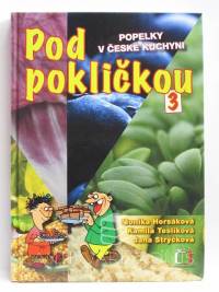 Strýčková, Jana, Teslíková, Kamila, Horsáková, Monika, Pod pokličkou 3: Popelky v české kuchyni, 2008