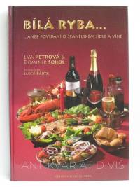 Petrová, Eva, Sokol, Dominik, Bílá ryba… aneb Povídání o španělském jídle a víně, 2006
