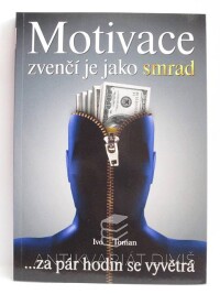 Toman, Ivo, Motivace zvenčí je jako smrad …za pár hodin se vyvětrá, 2010