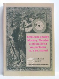 Schildberger, Vlastimil ml., Střelecké spolky Moravy, Slezska a města Brna na přelomu 19. a 20. století, 2004