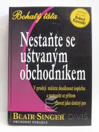 Singer, Blair, Nestaňte se uštvaným obchodníkem: V prodeji můžete dosáhnout úspěchu a nemusíte se přitom chovat jako útočný pes, 2006