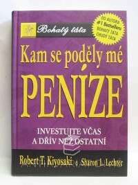 Kiyosaki, Robert T., Lechter, Sharon L., Kam se poděly mé peníze: Investujte včas a dřív něž ostatní, 2004