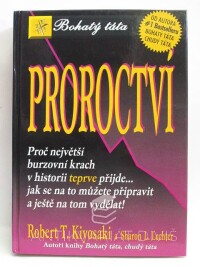 Kiyosaki, Robert T., Lechter, Sharon L., Proroctví: Proč největší burzovní krach v historii teprve přijde… jak se na to můžete připravit a ještě na tom vydělat!, 2006