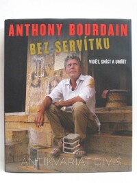 Bourdain, Anthony, Bez servítku: Vidět, sníst a umřít, 2009