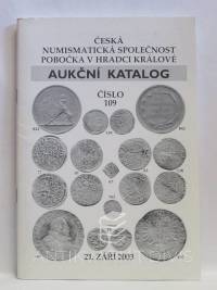 kolektiv, autorů, Aukční katalog číslo 109: 21. září 2003 - Česká numismatická společnost, pobočka v Hradci Králové, 2003