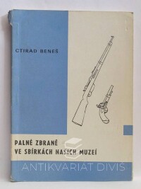 Beneš, Ctirad, Palné zbraně ve sbírkách našich muzeí, 1981