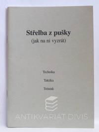 kolektiv, autorů, Střelba z pušky (jak na ni vyzrát) - technika, taktika, trénink, 0