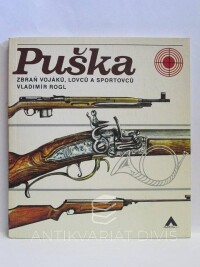 Rogl, Vladimír, Puška: Zbraň vojáků, lovců a sportovců, 1977