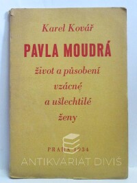 Kovář, Karel, Pavla Moudrá: Život a působení vzácné a ušlechtilé ženy, 1934