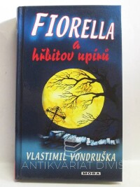 Vondruška, Vlastimil, Fiorella a hřbitov upírů - Dobrodružství dcery dvorního alchymisty císaře Rudolfa II, 2012