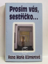 Körnerová, Hana Marie, Prosím vás, sestřičko…, 1998