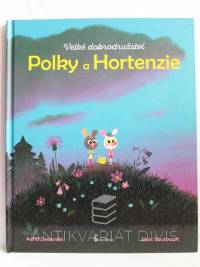 Desbordes, Astrid, Velké dobrodružství Polky a Hortenzie, 2017