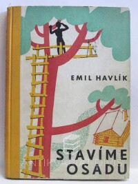 Havlík, Emil, Stavíme osadu - Jendovy zápisky o založení osady podnikavých chlapců na Jezerce, 1941