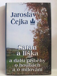 Čejka, Jaroslav, Satan a liška a další příběhy o houbách a o milování, 2003