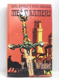 White, T. H., Meč v kameni - Král bývalý a král budoucí, 2005