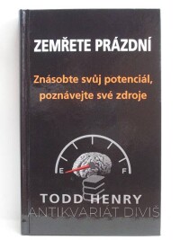 Henry, Todd, Zemřete prázdní: Znásobte svůj potenciál, poznávejte své zdroje, 2014