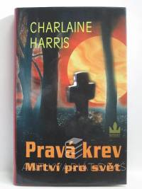 Harris, Charlaine, Pravá krev 4: Mrtví pro svět, 2010