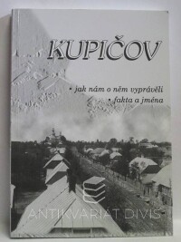 kolektiv, autorů, Kupičov: Jak nám o něm vyprávěli; fakta a jména, 2017