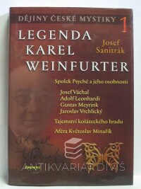 Sanitrák, Josef, Dějiny české mystiky 1: Legenda Karel Weinfurter, 2006