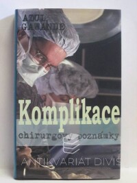 Gawande, Atul, Komplikace - Chirurgovy poznámky, 2010