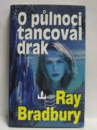 Bradbury, Ray, O půlnoci tancoval drak, 2003