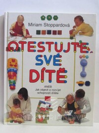 Stoppardová, Miriam, Otestujte své dítě aneb Jak objevit a rozvíjet schopnosti dítěte, 1992