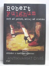 Fulghum, Robert, Drž mě pevně, miluj mě zlehka - Příběhy z tančírny Century, 2011
