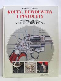 Adam, Robert, Kolty, rewolwery i pistolety - Współczesna krótka broń palna, 1992