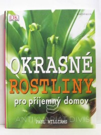 Williams, Paul, Okrasné rostliny pro příjemný domov, 2006
