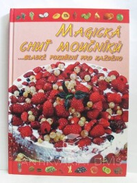 kolektiv, autorů, Magická chuť moučníků …sladké pokušení pro každého, 2008