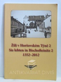 Fiala, Václav, Kondrys, Antonín, Kuneš, Václav, Popela, Tomáš, Thomayer, Luděk, Žili v Horšovském Týně 2 / Sie lebten in Bischofteinitz 2 1352-2012, 2012