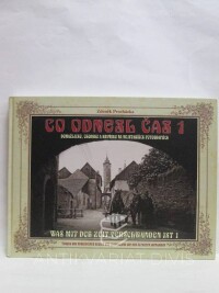 Procházka, Zdeněk, Co odnesl čas 1: Domažlicko, Chodsko a Kdyňsko na nejstarších fotografiích, 2016