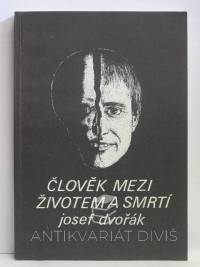 Dvořák, Josef, Člověk mezi životem a smrtí, 1990