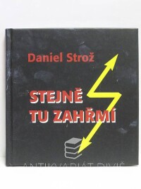 Strož, Daniel, Stejně tu zahřmí (Výbor z veršů protirežimních), 2008