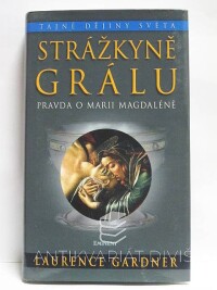 Gardner, Laurence, Strážkyně grálu: Pravda o Marii Magdaléně, 2007