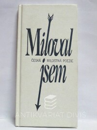 kolektiv, autorů, Miloval jsem: Česká milostná poezie, 1996