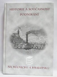 kolektiv, autorů, Historie a současnost podnikání na Mělnicku a Kralupsku, 2008