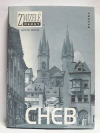 Boháč, Jaromír, Zmizelé Čechy: Cheb, 2009