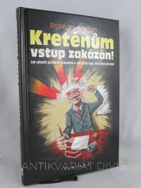 Sutton, Robert I., Kreténům vstup zakázán: Jak vytvořit příjemné pracoviště a jak přežít tam, kde tomu tak není, 2010