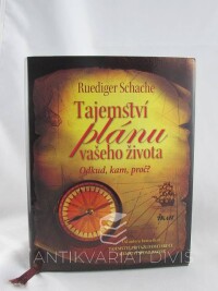 Schache, Ruediger, Tajemství plánu vašeho života: Odkud, kam, proč?, 2011
