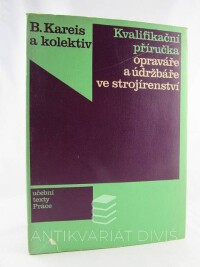 Kareis, Bedřich, Kvalifikační příručka opraváře a údržbáře ve strojírenství, 1971