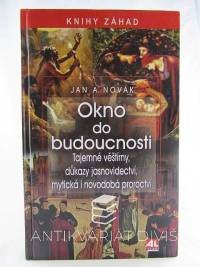 Novák, Jan Antonín, Okno do budoucnosti: Tajemné věštírny, důkazy jasnovidectví, mytická i novodobá proroctví, 2012