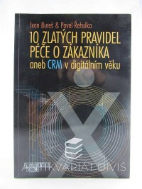 Bureš, Ivan, Řehulka, Pavel, 10 zlatých pravidel péče o zákazníka aneb CRM v digitálním věku, 2002