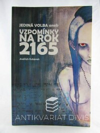 Kubánek, Jindřich, Jediná volba aneb Vzpomínky na rok 2165, 2015